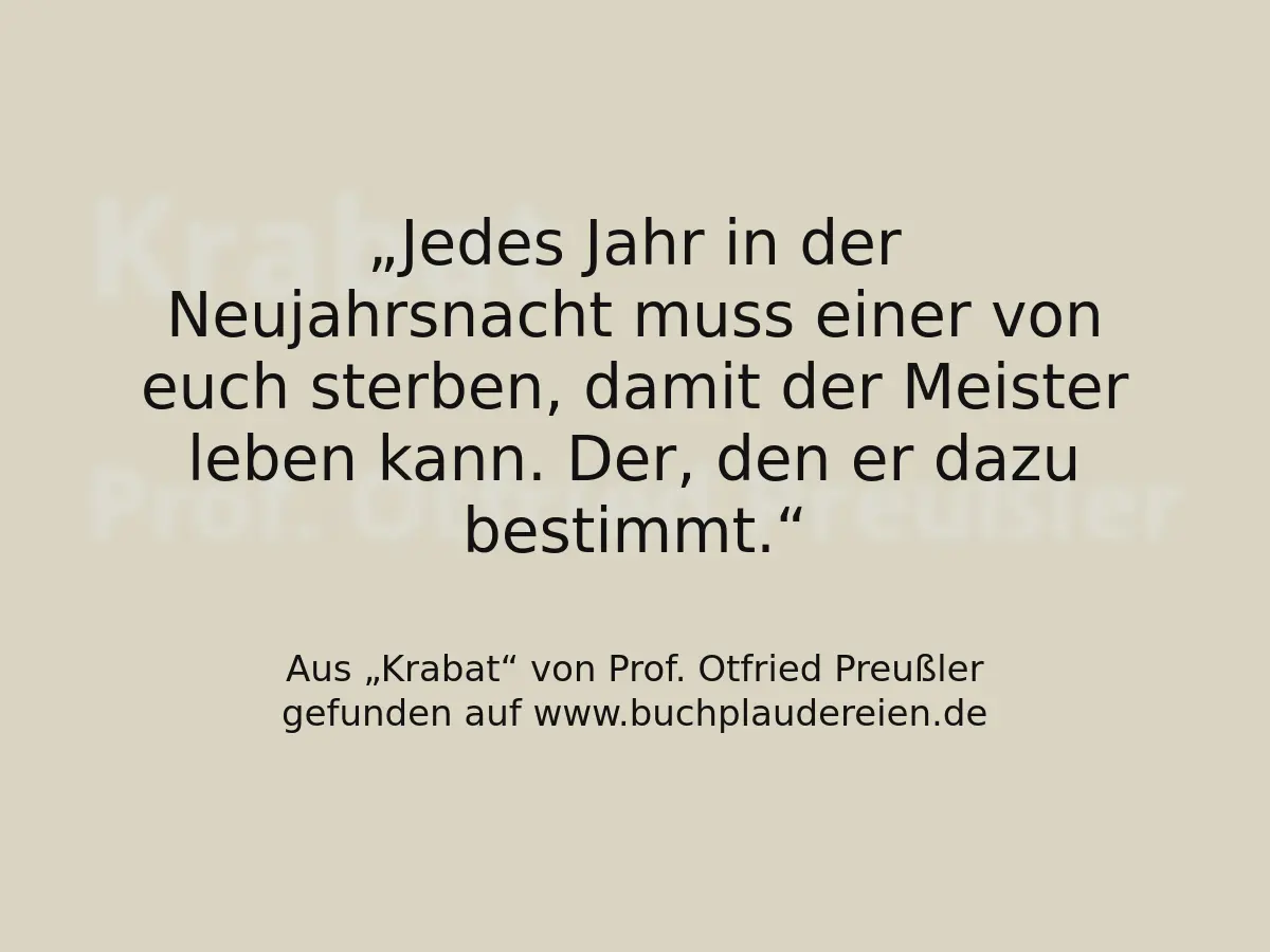 Jedes Jahr in der Neujahrsnacht muss einer von euch sterben, damit der Meister leben kann. Der, den er dazu bestimmt.