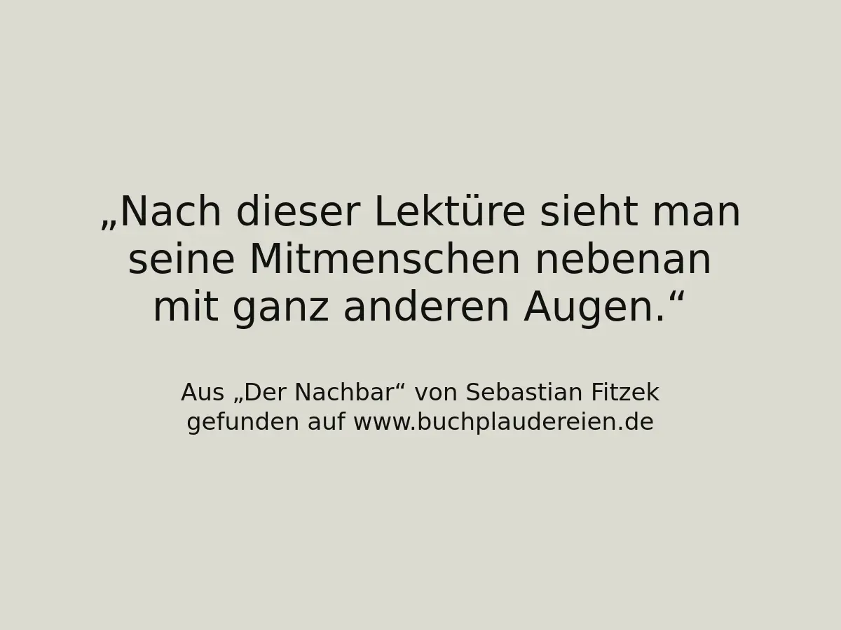 Nach dieser Lektüre sieht man seine Mitmenschen nebenan mit ganz anderen Augen.