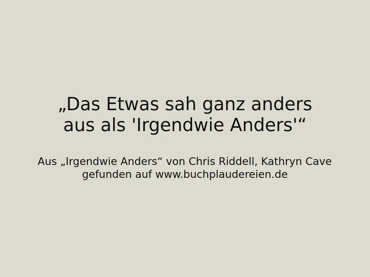 Das Etwas sah ganz anders aus als 'Irgendwie Anders'