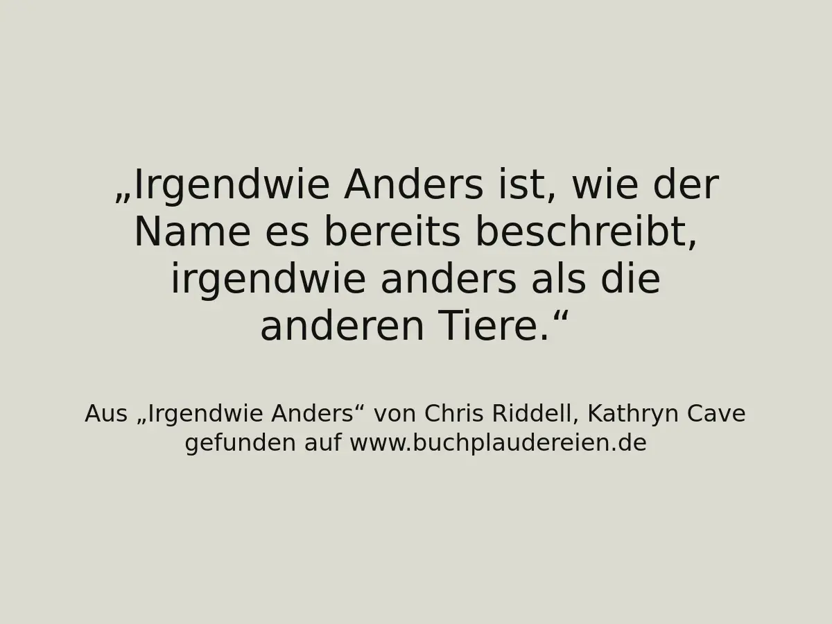 Irgendwie Anders ist, wie der Name es bereits beschreibt, irgendwie anders als die anderen Tiere.