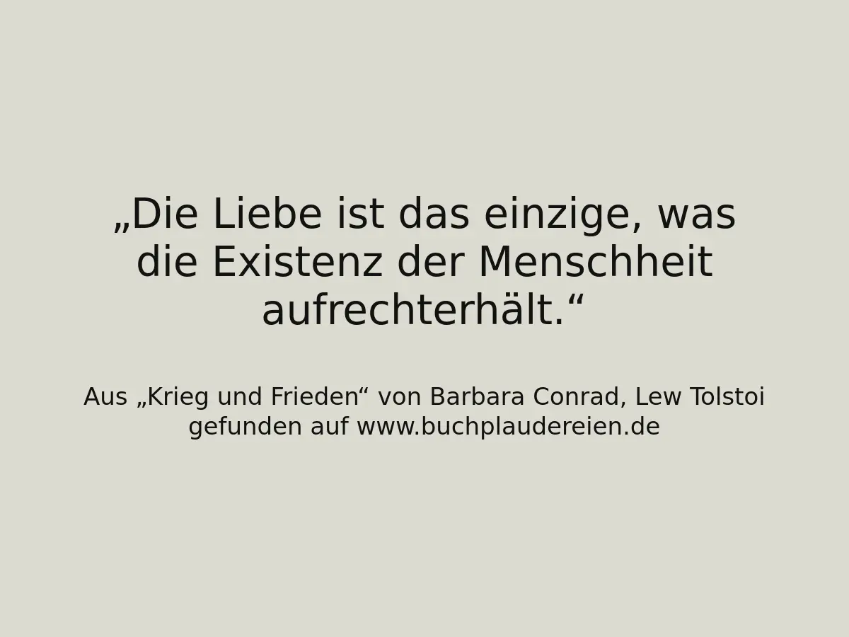 Die Liebe ist das einzige, was die Existenz der Menschheit aufrechterhält.