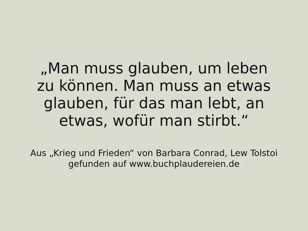 Man muss glauben, um leben zu können. Man muss an etwas glauben, für das man lebt, an etwas, wofür man stirbt.