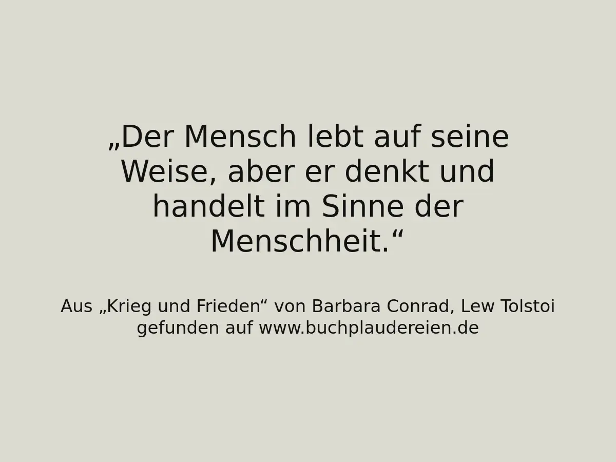 Der Mensch lebt auf seine Weise, aber er denkt und handelt im Sinne der Menschheit.