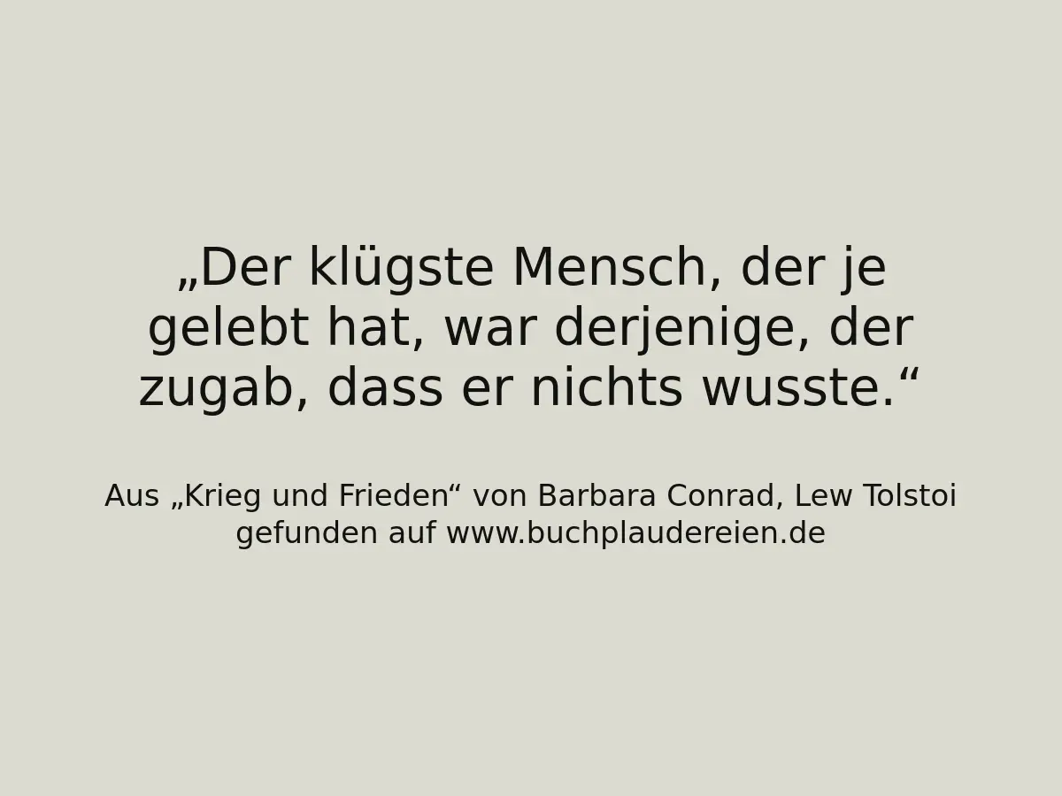 Der klügste Mensch, der je gelebt hat, war derjenige, der zugab, dass er nichts wusste.