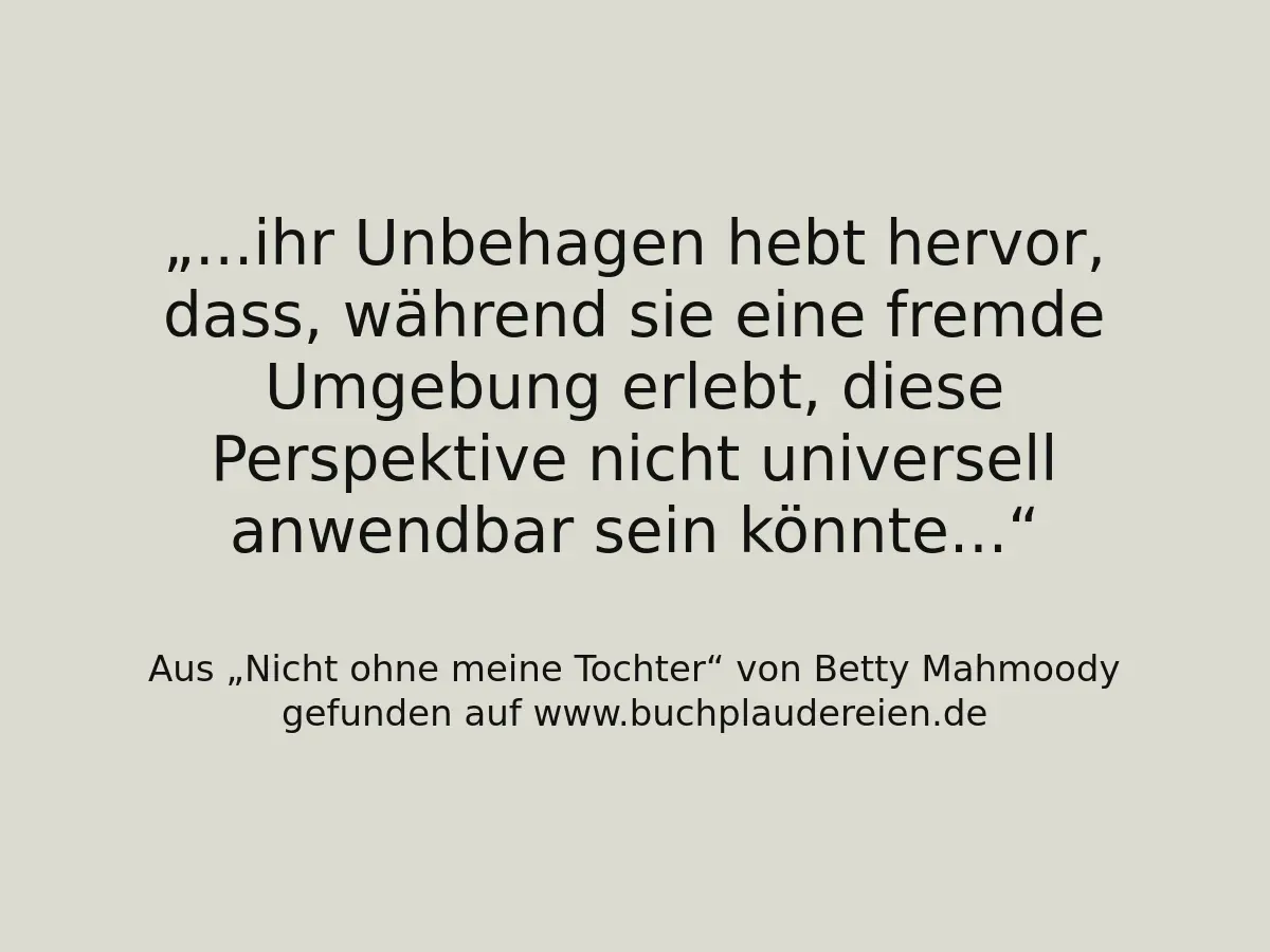 ...ihr Unbehagen hebt hervor, dass, während sie eine fremde Umgebung erlebt, diese Perspektive nicht universell anwendbar sein könnte...