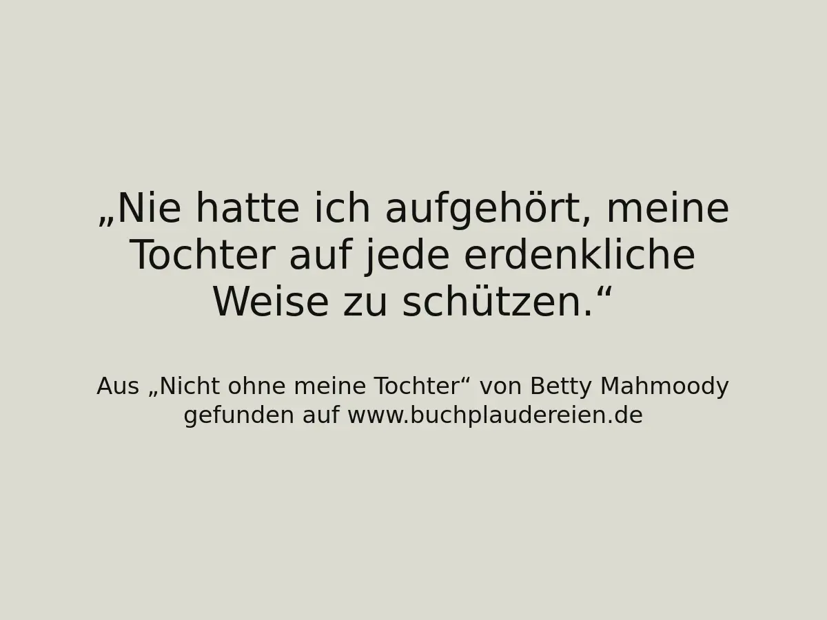 Nie hatte ich aufgehört, meine Tochter auf jede erdenkliche Weise zu schützen.