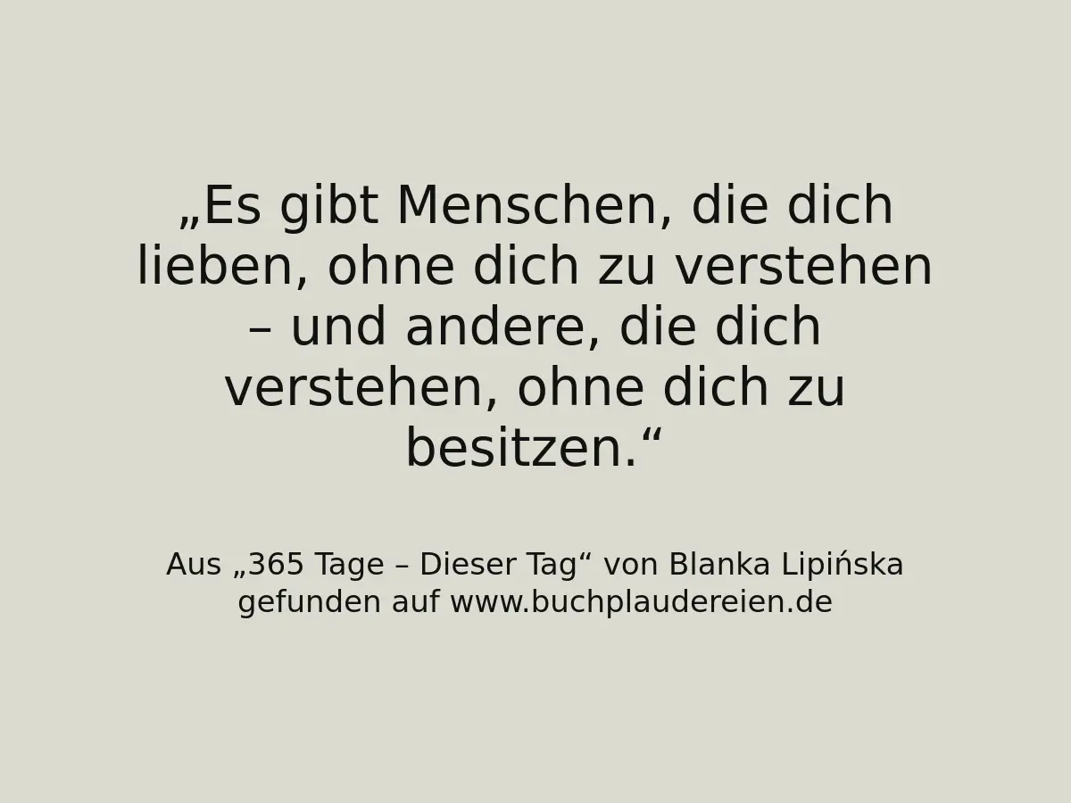 Es gibt Menschen, die dich lieben, ohne dich zu verstehen – und andere, die dich verstehen, ohne dich zu besitzen.