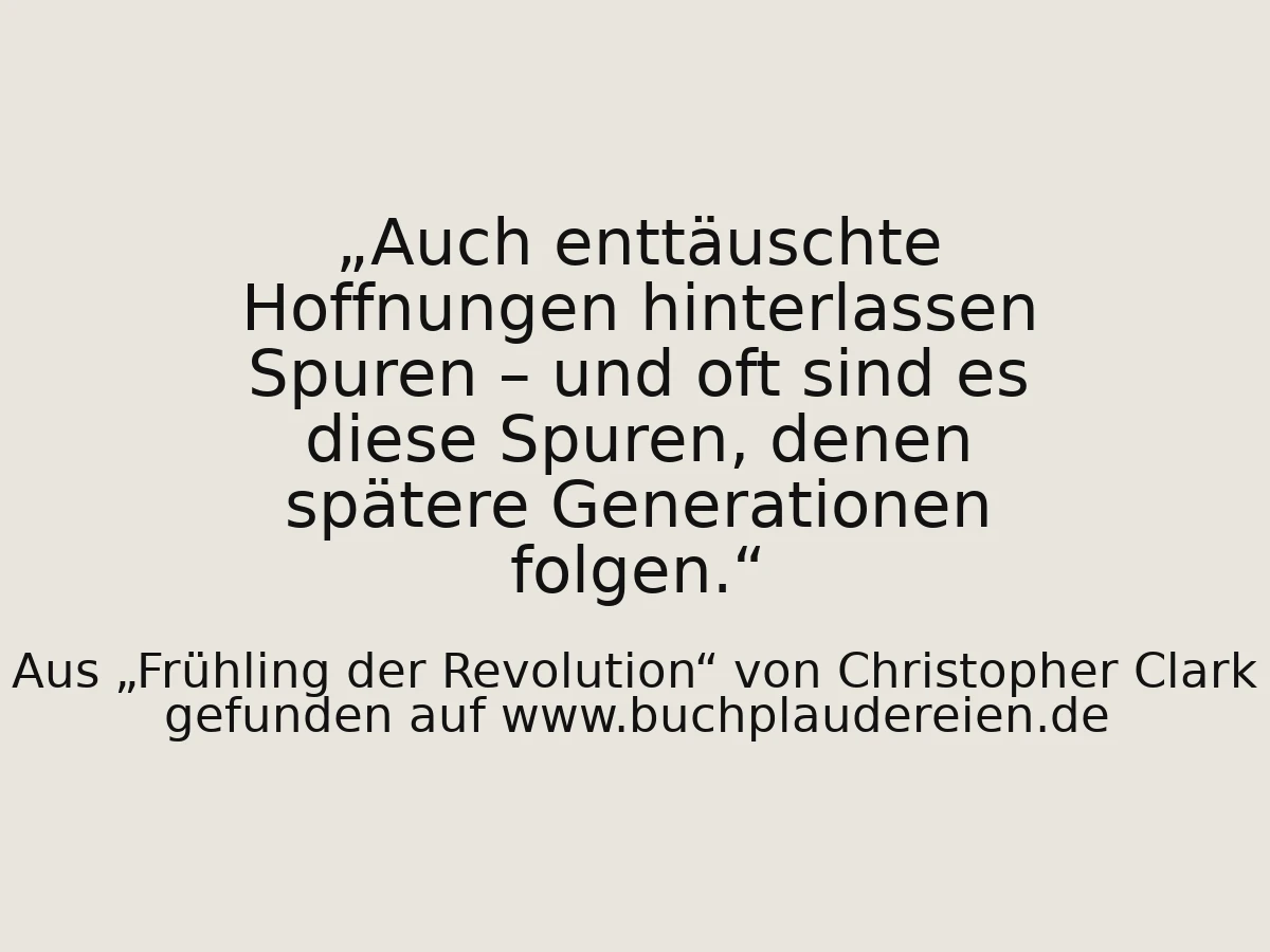 Auch enttäuschte Hoffnungen hinterlassen Spuren – und oft sind es diese Spuren, denen spätere Generationen folgen.