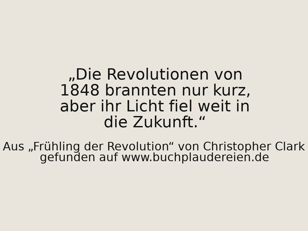 Die Revolutionen von 1848 brannten nur kurz, aber ihr Licht fiel weit in die Zukunft.