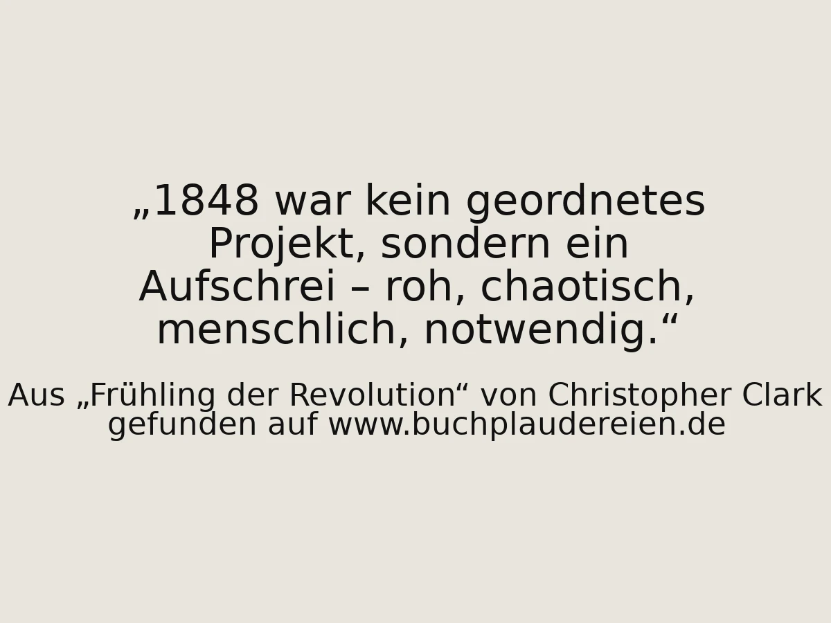 1848 war kein geordnetes Projekt, sondern ein Aufschrei – roh, chaotisch, menschlich, notwendig.