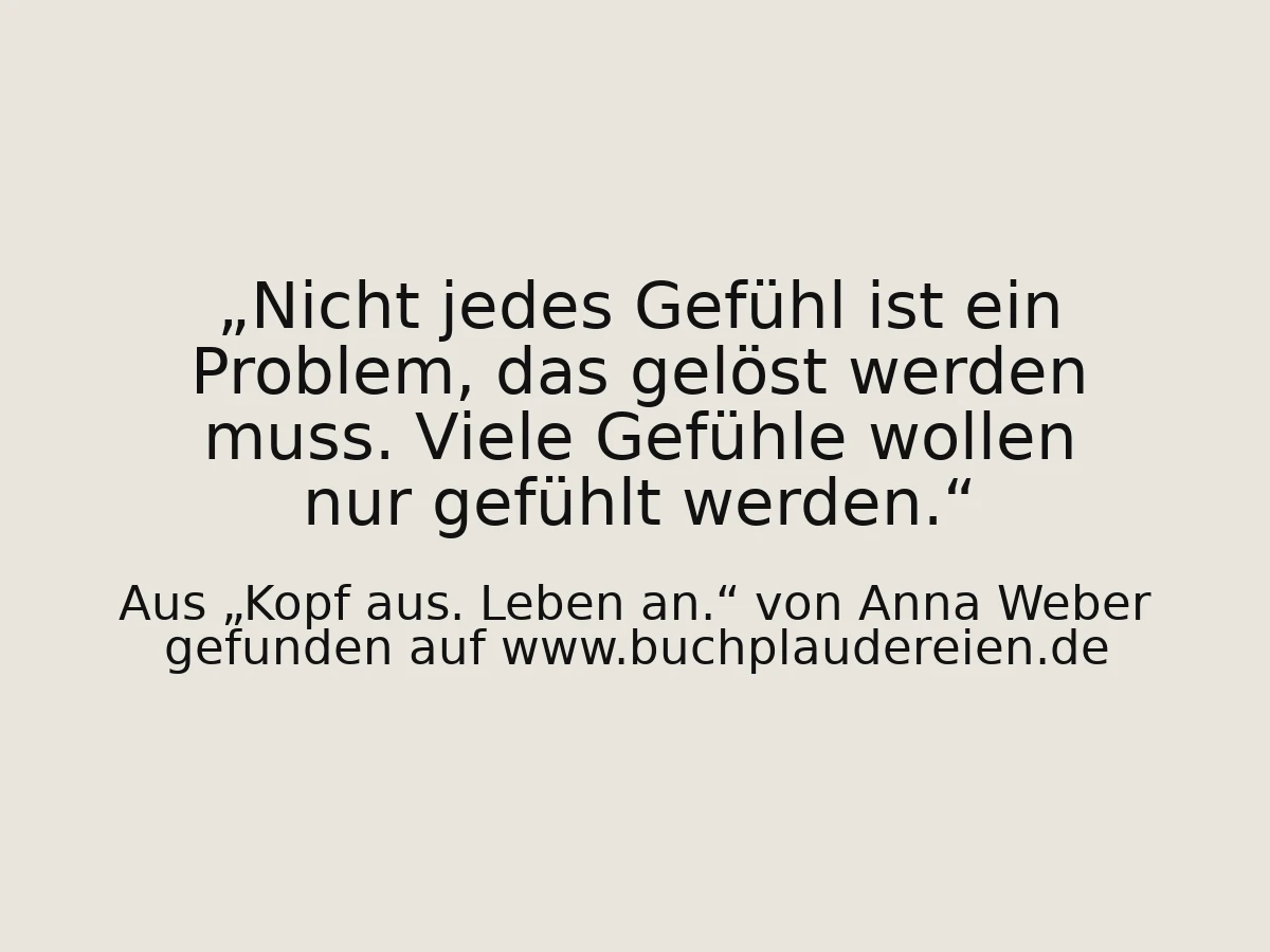 Nicht jedes Gefühl ist ein Problem, das gelöst werden muss. Viele Gefühle wollen nur gefühlt werden.