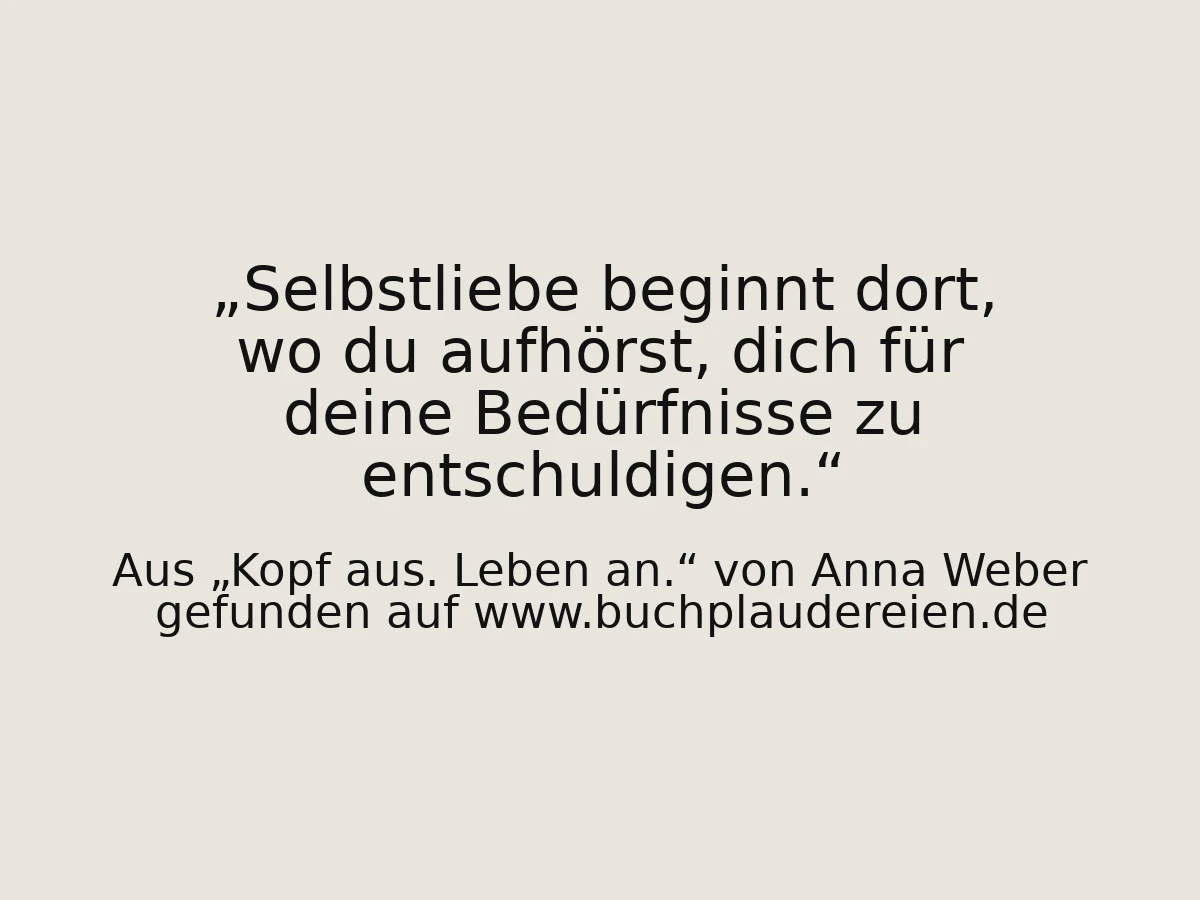 Selbstliebe beginnt dort, wo du aufhörst, dich für deine Bedürfnisse zu entschuldigen.