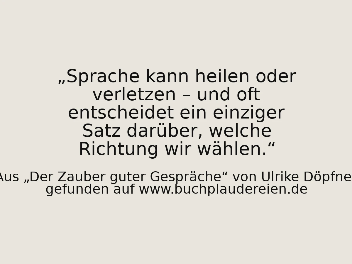 Sprache kann heilen oder verletzen – und oft entscheidet ein einziger Satz darüber, welche Richtung wir wählen.