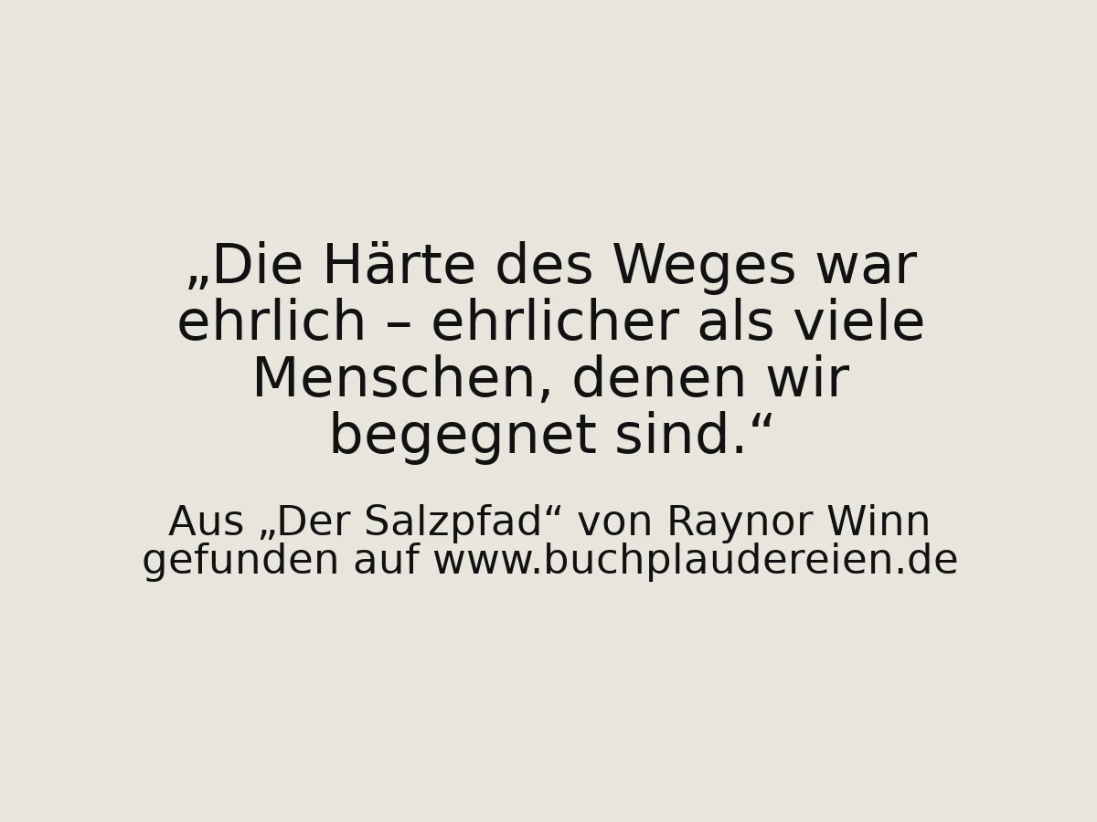 Die Härte des Weges war ehrlich – ehrlicher als viele Menschen, denen wir begegnet sind.