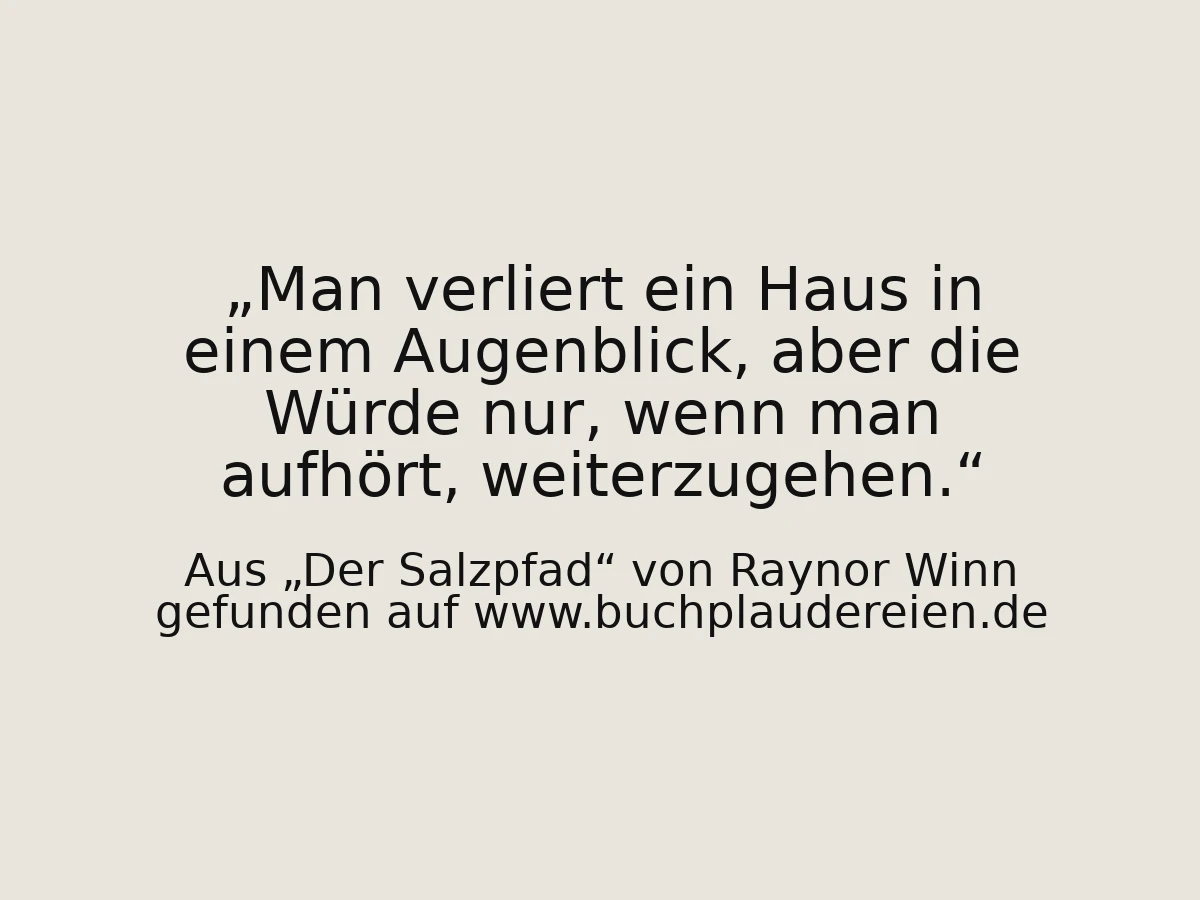 Man verliert ein Haus in einem Augenblick, aber die Würde nur, wenn man aufhört, weiterzugehen.