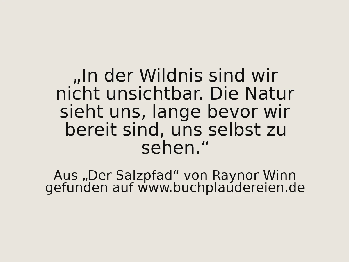In der Wildnis sind wir nicht unsichtbar. Die Natur sieht uns, lange bevor wir bereit sind, uns selbst zu sehen.